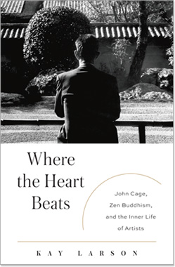 kay larson: where the heart beats: john cage, zen buddhism... kay larson: where the heart beats: john cage, zen buddhism...